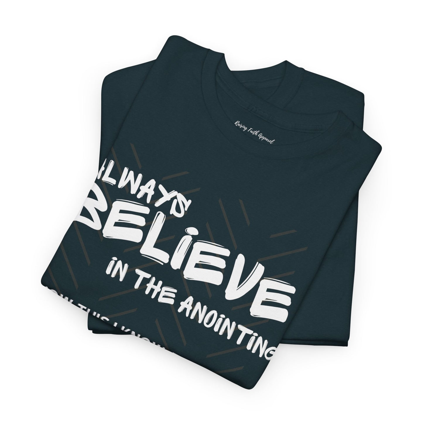 Always Believe In The Anointing Adult Unisex Heavy Cotton Tee