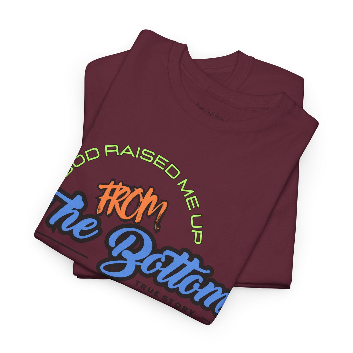 God Raised Me Up From The Bottom Adult Unisex Tee