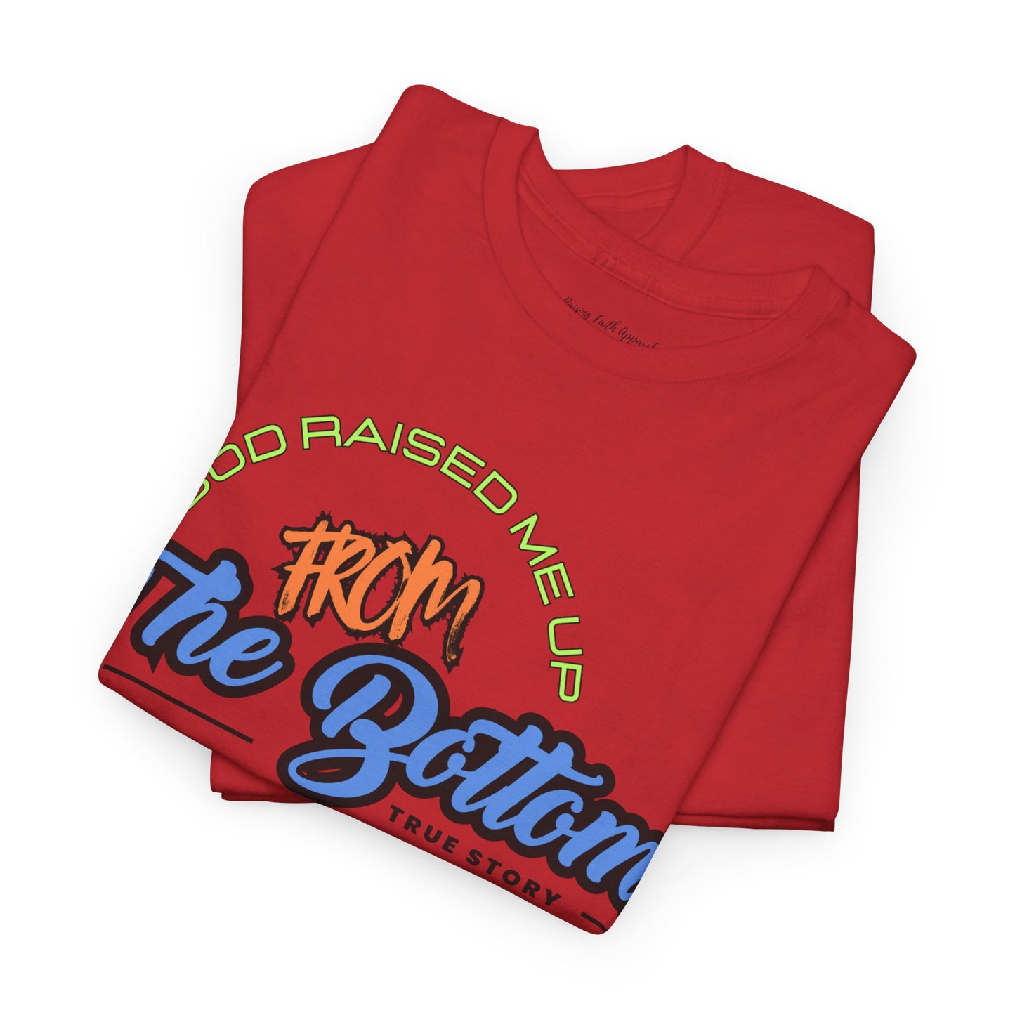 God Raised Me Up From The Bottom Adult Unisex Tee