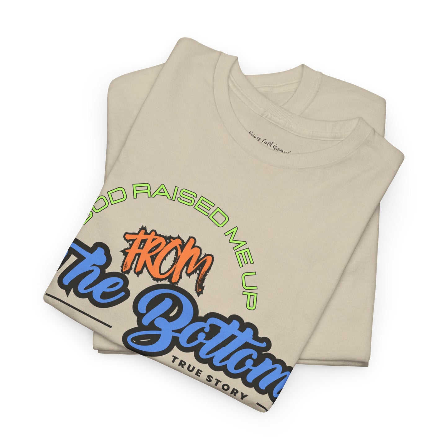 God Raised Me Up From The Bottom Adult Unisex Tee