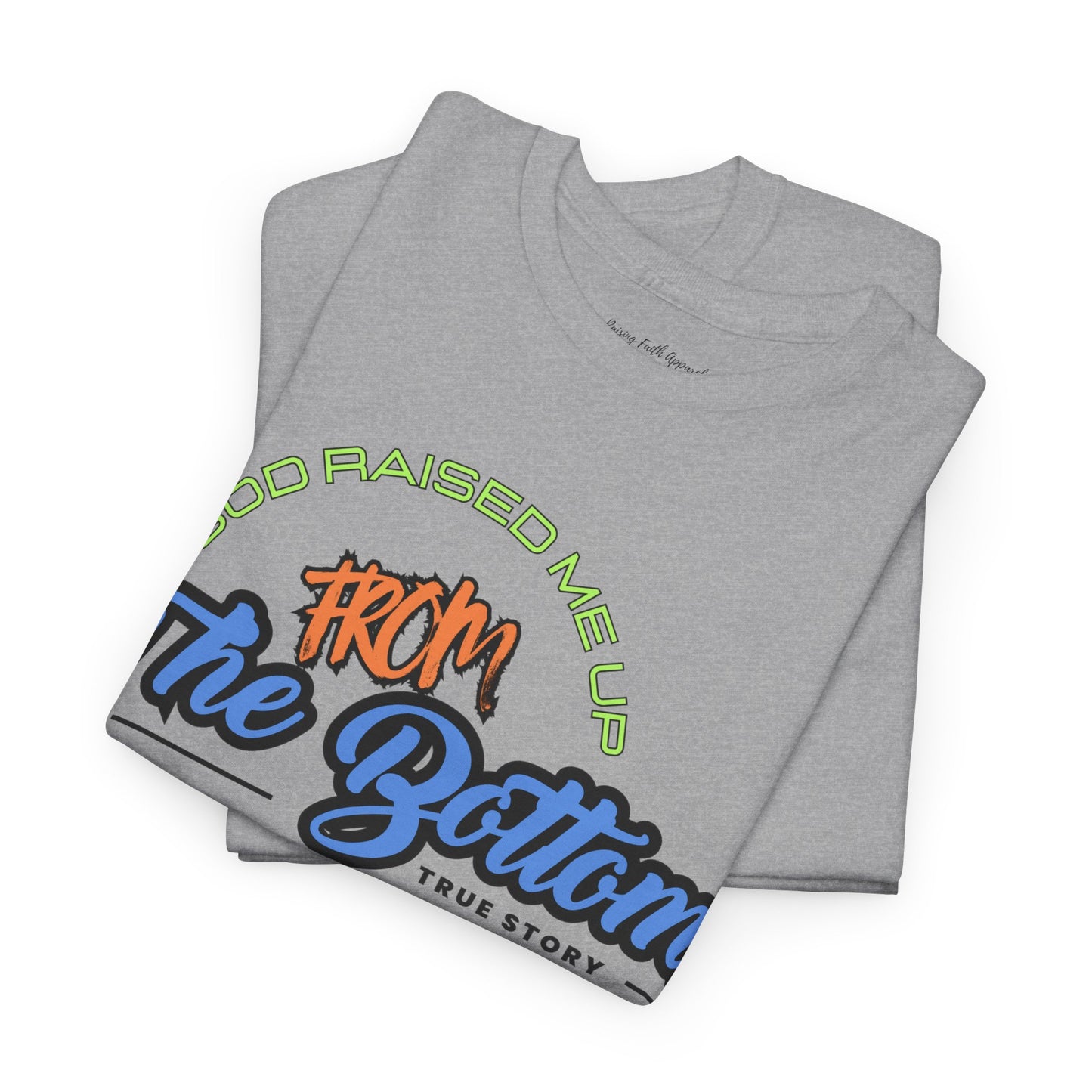God Raised Me Up From The Bottom Adult Unisex Tee