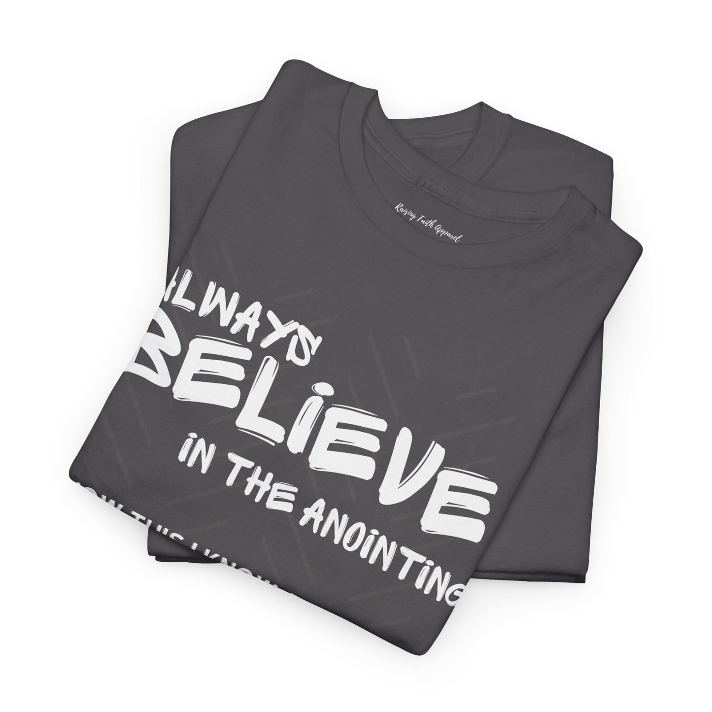 Always Believe In The Anointing Adult Unisex Heavy Cotton Tee