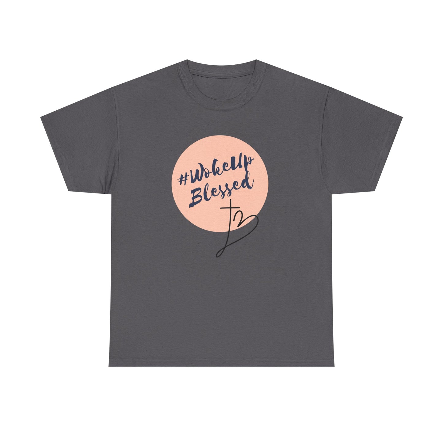 Woke up Blessed Adult Unisex T-shirt -Unisex Heavy Cotton Tee