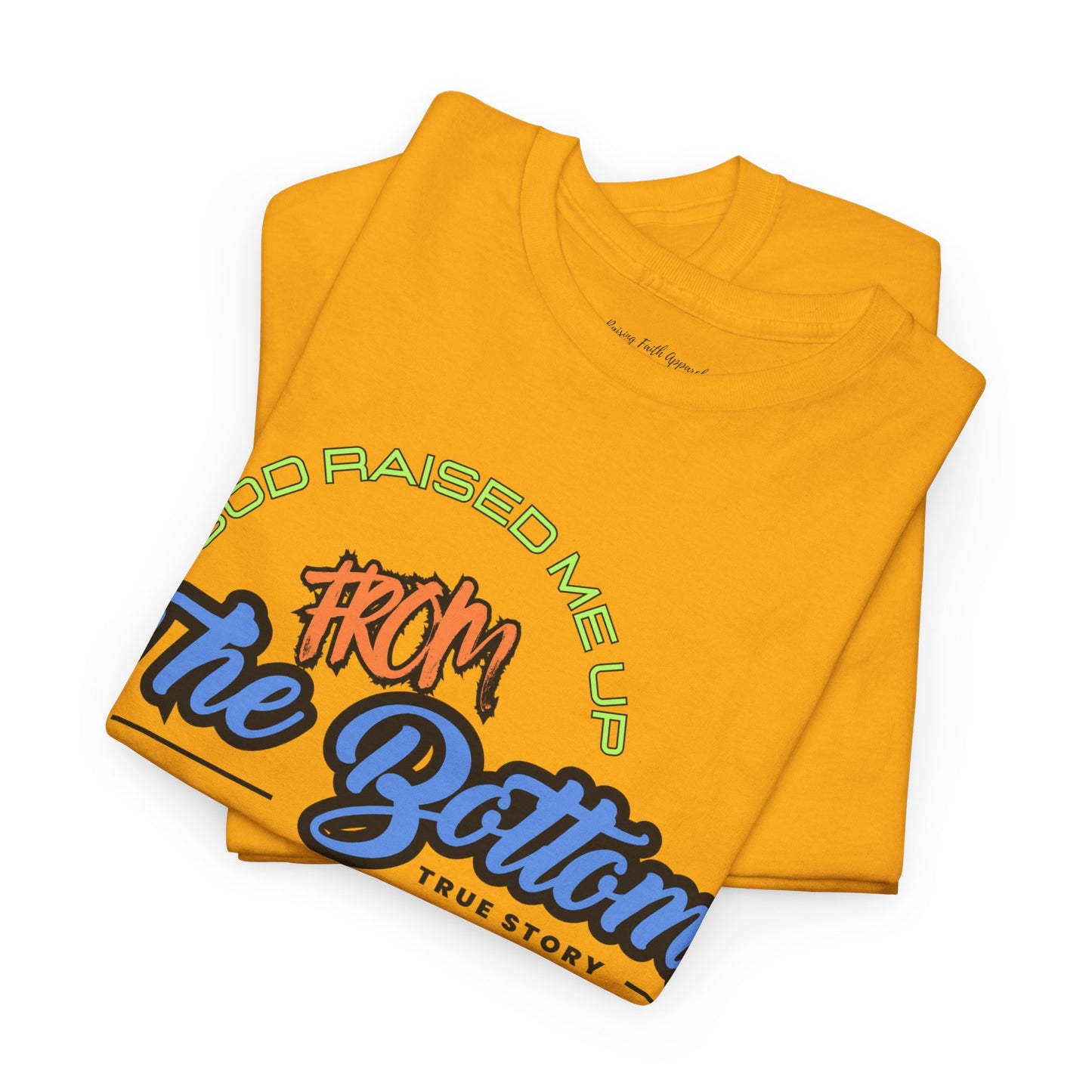 God Raised Me Up From The Bottom Adult Unisex Tee