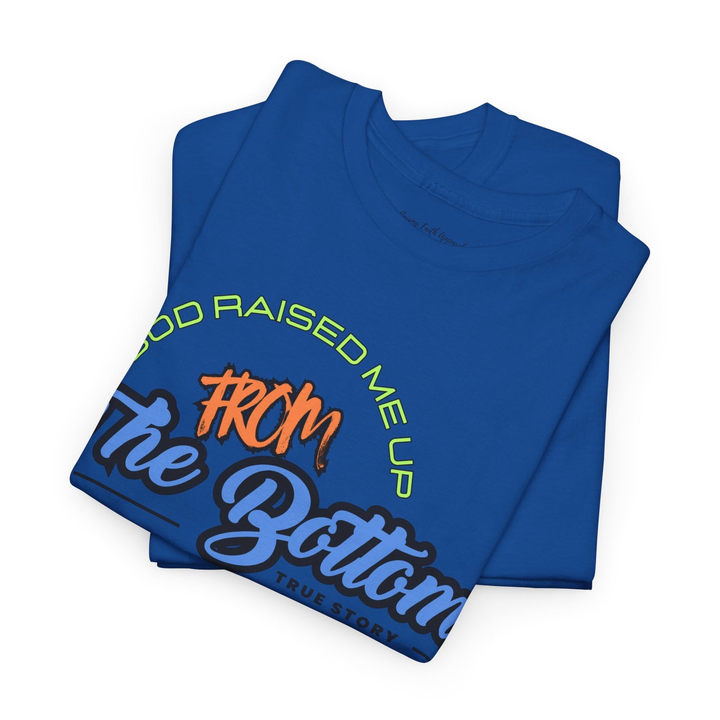 God Raised Me Up From The Bottom Adult Unisex Tee