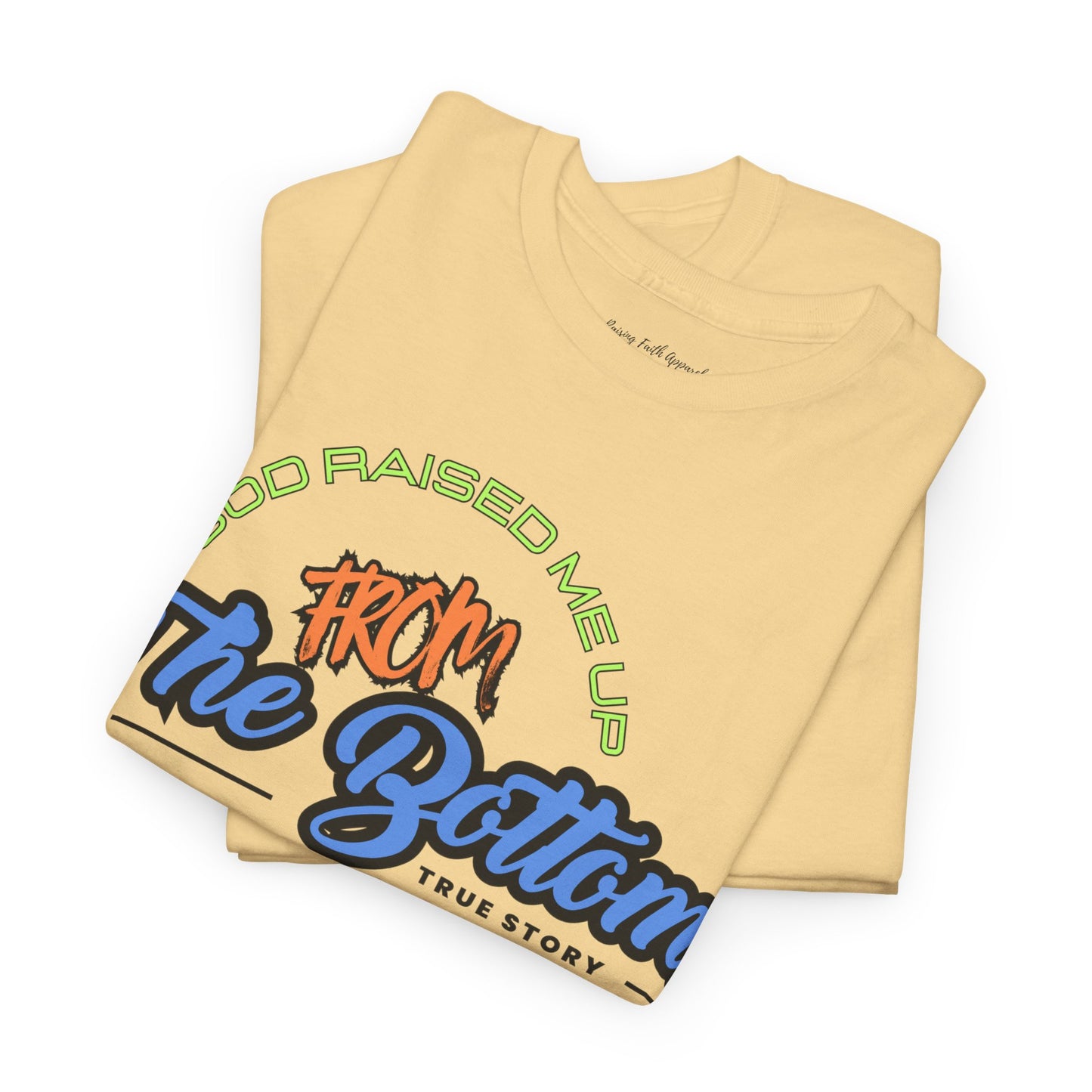 God Raised Me Up From The Bottom Adult Unisex Tee