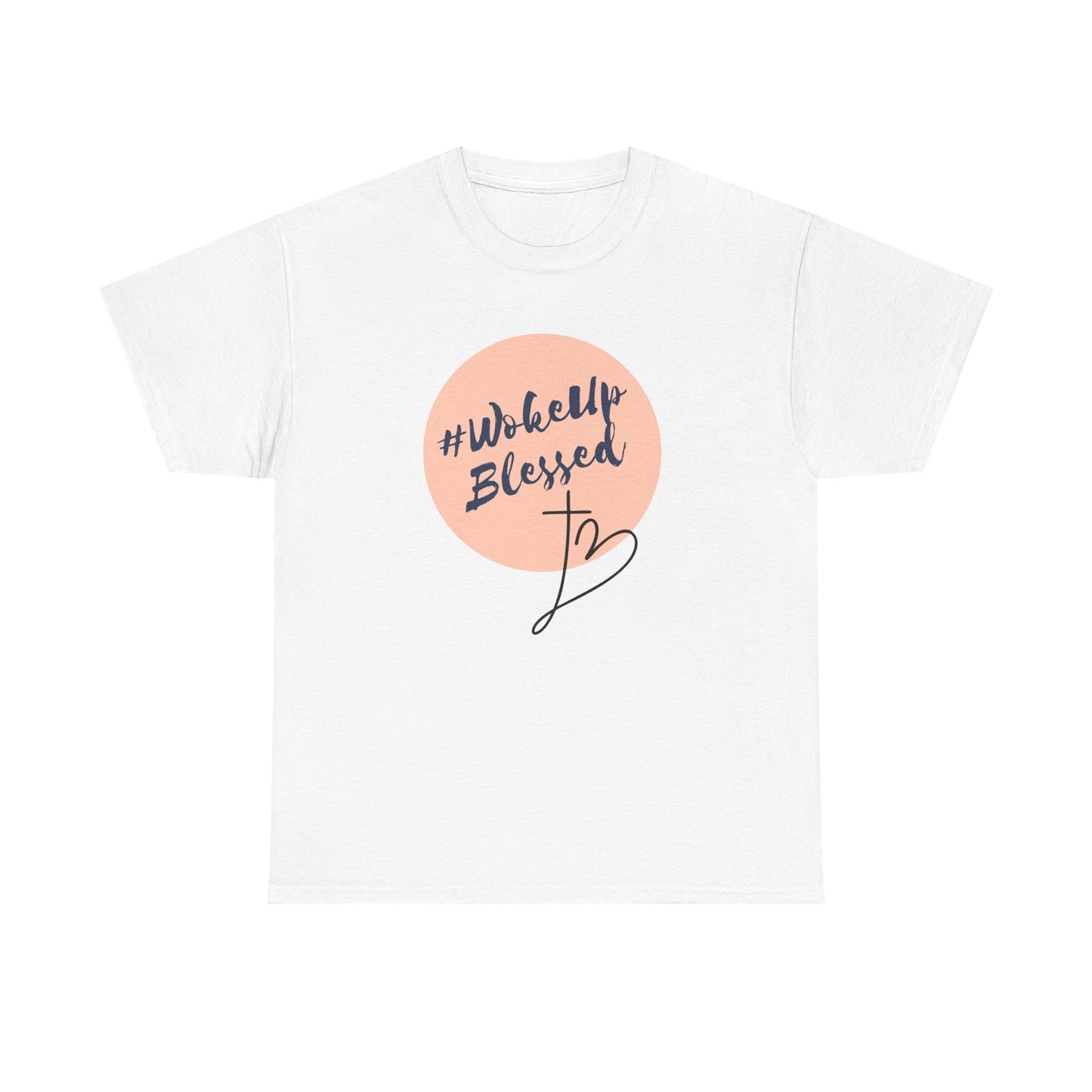 Woke up Blessed Adult Unisex T-shirt -Unisex Heavy Cotton Tee