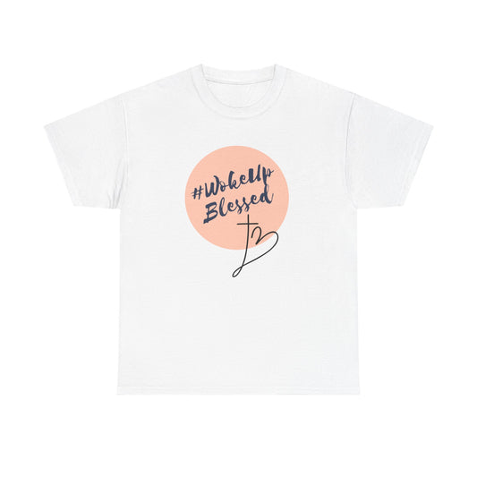 Woke up Blessed Adult Unisex T-shirt -Unisex Heavy Cotton Tee