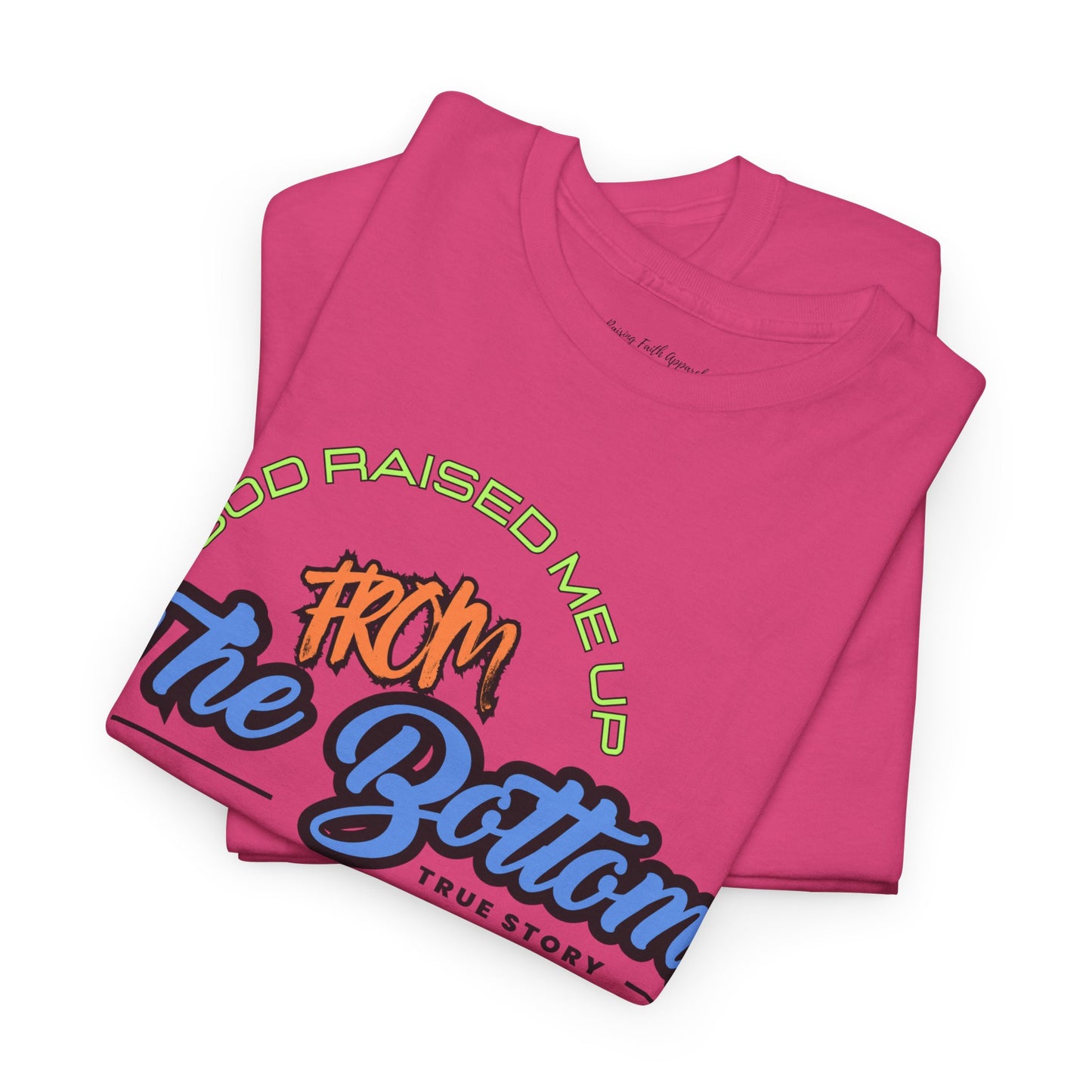 God Raised Me Up From The Bottom Adult Unisex Tee