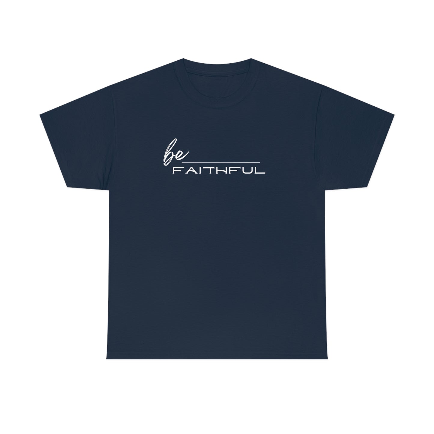 Be Faithful Adult Unisex Tee -Unisex Heavy Cotton Tee